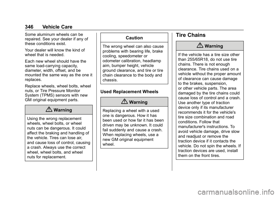 CHEVROLET TRAVERSE 2019  Owners Manual Chevrolet Traverse Owner Manual (GMNA-Localizing-U.S./Canada/Mexico-
12146157) - 2019 - CRC - 11/1/18
346 Vehicle Care
Some aluminum wheels can be
repaired. See your dealer if any of
these conditions 