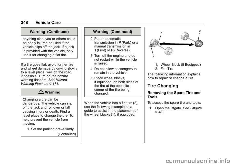 CHEVROLET TRAVERSE 2019  Owners Manual Chevrolet Traverse Owner Manual (GMNA-Localizing-U.S./Canada/Mexico-
12146157) - 2019 - CRC - 11/1/18
348 Vehicle Care
Warning (Continued)
anything else, you or others could
be badly injured or killed