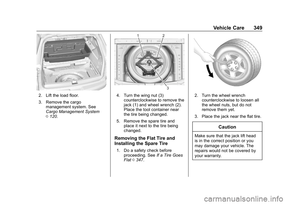 CHEVROLET TRAVERSE 2019  Owners Manual Chevrolet Traverse Owner Manual (GMNA-Localizing-U.S./Canada/Mexico-
12146157) - 2019 - CRC - 11/1/18
Vehicle Care 349
2. Lift the load floor.
3. Remove the cargomanagement system. See
Cargo Managemen