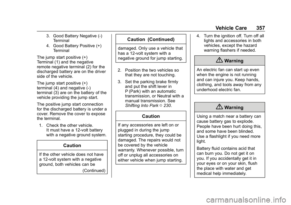 CHEVROLET TRAVERSE 2019  Owners Manual Chevrolet Traverse Owner Manual (GMNA-Localizing-U.S./Canada/Mexico-
12146157) - 2019 - CRC - 11/1/18
Vehicle Care 357
3. Good Battery Negative (-)Terminal
4. Good Battery Positive (+) Terminal
The ju