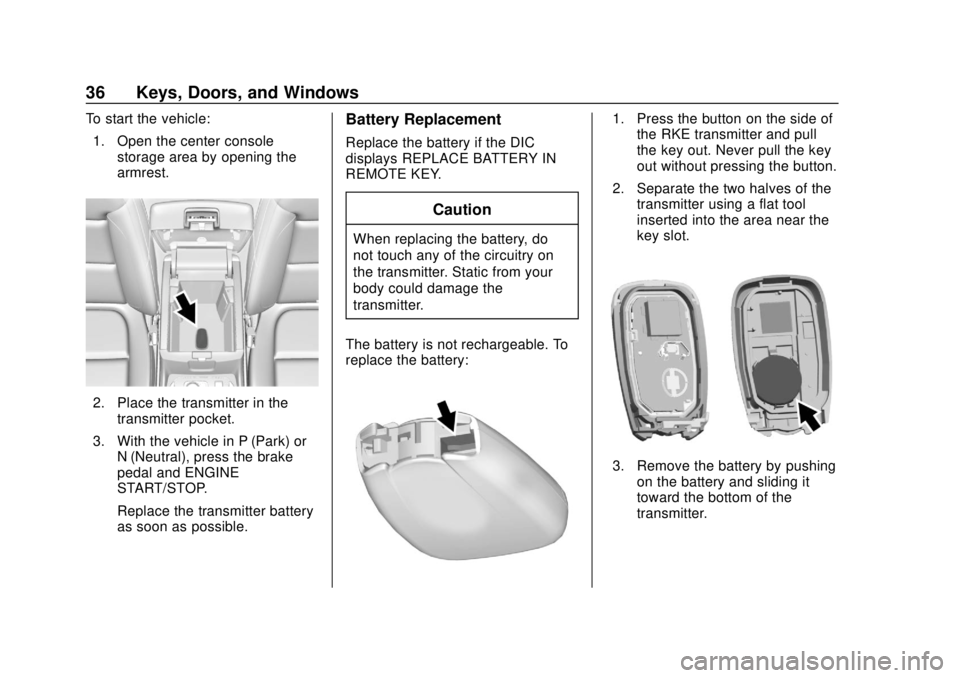 CHEVROLET TRAVERSE 2019 Owners Guide Chevrolet Traverse Owner Manual (GMNA-Localizing-U.S./Canada/Mexico-
12146157) - 2019 - CRC - 10/31/18
36 Keys, Doors, and Windows
To start the vehicle:1. Open the center console storage area by openi CHEVROLET TRAVERSE 2019 Owners Guide Chevrolet Traverse Owner Manual (GMNA-Localizing-U.S./Canada/Mexico-
12146157) - 2019 - CRC - 10/31/18
36 Keys, Doors, and Windows
To start the vehicle:1. Open the center console storage area by openi