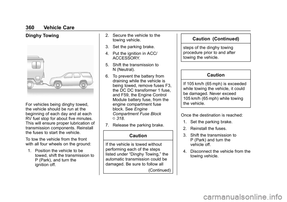 CHEVROLET TRAVERSE 2019 Owners Manual Chevrolet Traverse Owner Manual (GMNA-Localizing-U.S./Canada/Mexico-
12146157) - 2019 - CRC - 11/1/18
360 Vehicle Care
Dinghy Towing
For vehicles being dinghy towed,
the vehicle should be run at the
b CHEVROLET TRAVERSE 2019 Owners Manual Chevrolet Traverse Owner Manual (GMNA-Localizing-U.S./Canada/Mexico-
12146157) - 2019 - CRC - 11/1/18
360 Vehicle Care
Dinghy Towing
For vehicles being dinghy towed,
the vehicle should be run at the
b
