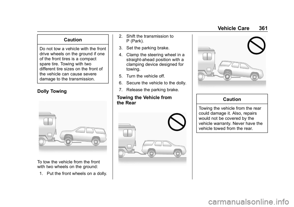 CHEVROLET TRAVERSE 2019 Owners Manual Chevrolet Traverse Owner Manual (GMNA-Localizing-U.S./Canada/Mexico-
12146157) - 2019 - CRC - 11/1/18
Vehicle Care 361
Caution
Do not tow a vehicle with the front
drive wheels on the ground if one
of CHEVROLET TRAVERSE 2019 Owners Manual Chevrolet Traverse Owner Manual (GMNA-Localizing-U.S./Canada/Mexico-
12146157) - 2019 - CRC - 11/1/18
Vehicle Care 361
Caution
Do not tow a vehicle with the front
drive wheels on the ground if one
of