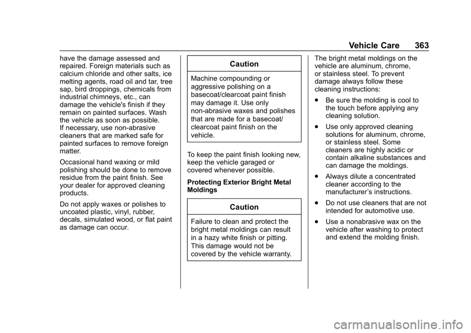CHEVROLET TRAVERSE 2019 Owners Manual Chevrolet Traverse Owner Manual (GMNA-Localizing-U.S./Canada/Mexico-
12146157) - 2019 - CRC - 11/1/18
Vehicle Care 363
have the damage assessed and
repaired. Foreign materials such as
calcium chloride CHEVROLET TRAVERSE 2019 Owners Manual Chevrolet Traverse Owner Manual (GMNA-Localizing-U.S./Canada/Mexico-
12146157) - 2019 - CRC - 11/1/18
Vehicle Care 363
have the damage assessed and
repaired. Foreign materials such as
calcium chloride