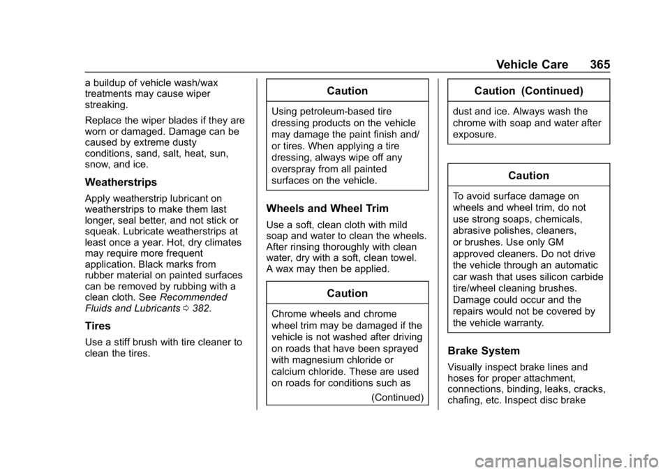 CHEVROLET TRAVERSE 2019 Owners Manual Chevrolet Traverse Owner Manual (GMNA-Localizing-U.S./Canada/Mexico-
12146157) - 2019 - CRC - 11/1/18
Vehicle Care 365
a buildup of vehicle wash/wax
treatments may cause wiper
streaking.
Replace the w CHEVROLET TRAVERSE 2019 Owners Manual Chevrolet Traverse Owner Manual (GMNA-Localizing-U.S./Canada/Mexico-
12146157) - 2019 - CRC - 11/1/18
Vehicle Care 365
a buildup of vehicle wash/wax
treatments may cause wiper
streaking.
Replace the w