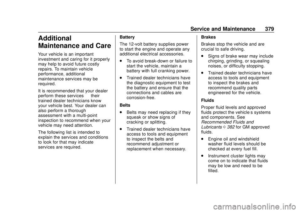 CHEVROLET TRAVERSE 2019  Owners Manual Chevrolet Traverse Owner Manual (GMNA-Localizing-U.S./Canada/Mexico-
12146157) - 2019 - CRC - 10/31/18
Service and Maintenance 379
Additional
Maintenance and Care
Your vehicle is an important
investme