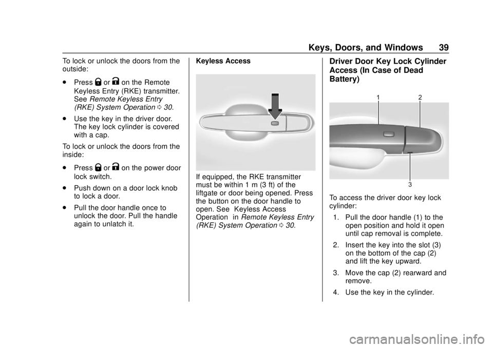 CHEVROLET TRAVERSE 2019  Owners Manual Chevrolet Traverse Owner Manual (GMNA-Localizing-U.S./Canada/Mexico-
12146157) - 2019 - CRC - 10/31/18
Keys, Doors, and Windows 39
To lock or unlock the doors from the
outside:
.Press
QorKon the Remot