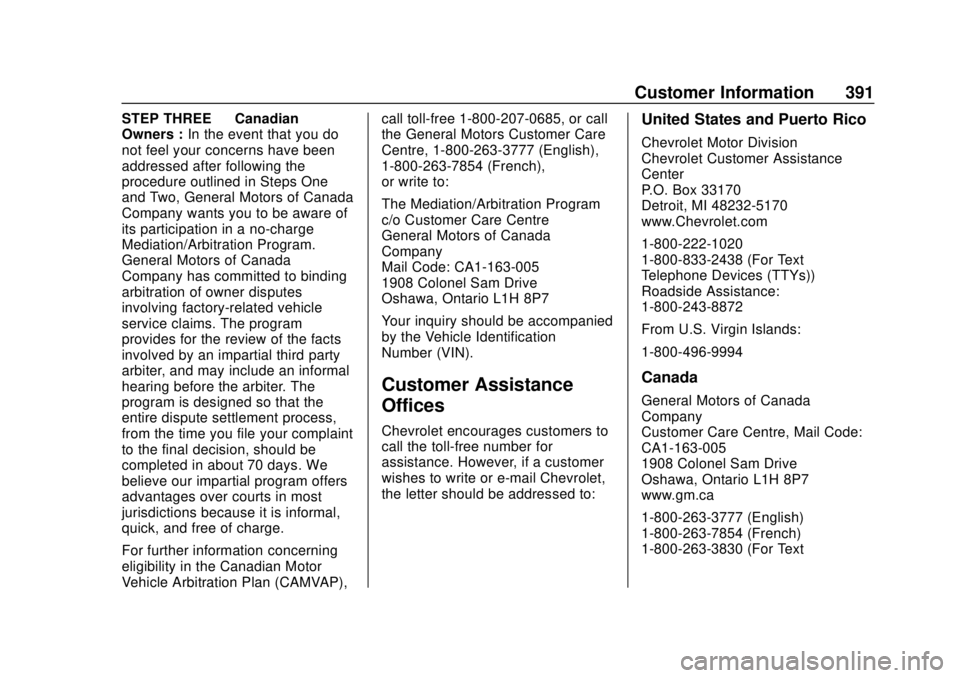 CHEVROLET TRAVERSE 2019 Owners Manual Chevrolet Traverse Owner Manual (GMNA-Localizing-U.S./Canada/Mexico-
12146157) - 2019 - CRC - 10/31/18
Customer Information 391
STEP THREE—Canadian
Owners : In the event that you do
not feel your co CHEVROLET TRAVERSE 2019 Owners Manual Chevrolet Traverse Owner Manual (GMNA-Localizing-U.S./Canada/Mexico-
12146157) - 2019 - CRC - 10/31/18
Customer Information 391
STEP THREE—Canadian
Owners : In the event that you do
not feel your co