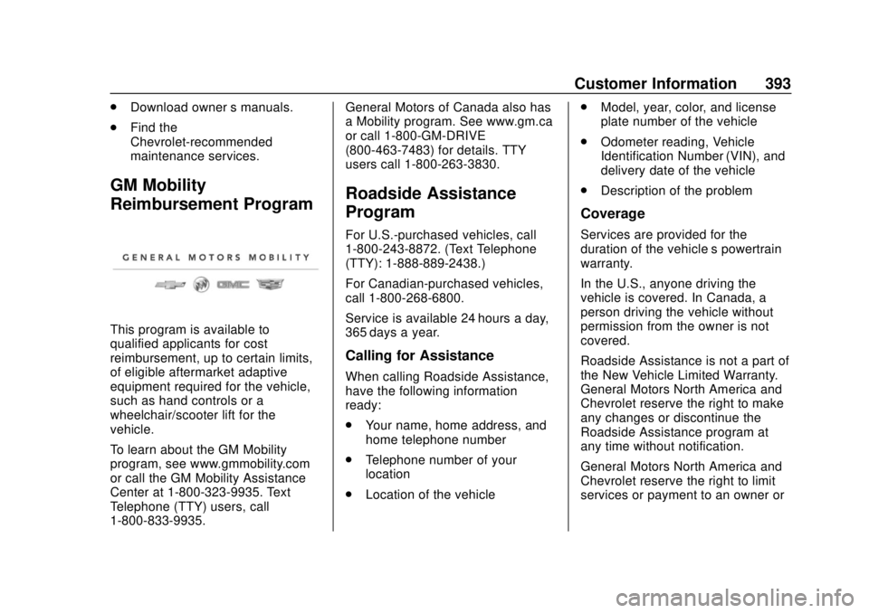 CHEVROLET TRAVERSE 2019 Owners Manual Chevrolet Traverse Owner Manual (GMNA-Localizing-U.S./Canada/Mexico-
12146157) - 2019 - CRC - 10/31/18
Customer Information 393
.Download owner ’s manuals.
. Find the
Chevrolet-recommended
maintenan CHEVROLET TRAVERSE 2019 Owners Manual Chevrolet Traverse Owner Manual (GMNA-Localizing-U.S./Canada/Mexico-
12146157) - 2019 - CRC - 10/31/18
Customer Information 393
.Download owner ’s manuals.
. Find the
Chevrolet-recommended
maintenan