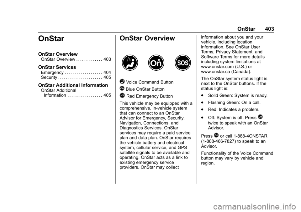 CHEVROLET TRAVERSE 2019  Owners Manual Chevrolet Traverse Owner Manual (GMNA-Localizing-U.S./Canada/Mexico-
12146157) - 2019 - CRC - 11/1/18
OnStar 403
OnStar
OnStar Overview
OnStar Overview . . . . . . . . . . . . . 403
OnStar Services
Em