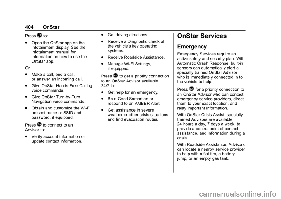 CHEVROLET TRAVERSE 2019 Owners Manual Chevrolet Traverse Owner Manual (GMNA-Localizing-U.S./Canada/Mexico-
12146157) - 2019 - CRC - 11/1/18
404 OnStar
Press=to:
. Open the OnStar app on the
infotainment display. See the
infotainment manua CHEVROLET TRAVERSE 2019 Owners Manual Chevrolet Traverse Owner Manual (GMNA-Localizing-U.S./Canada/Mexico-
12146157) - 2019 - CRC - 11/1/18
404 OnStar
Press=to:
. Open the OnStar app on the
infotainment display. See the
infotainment manua