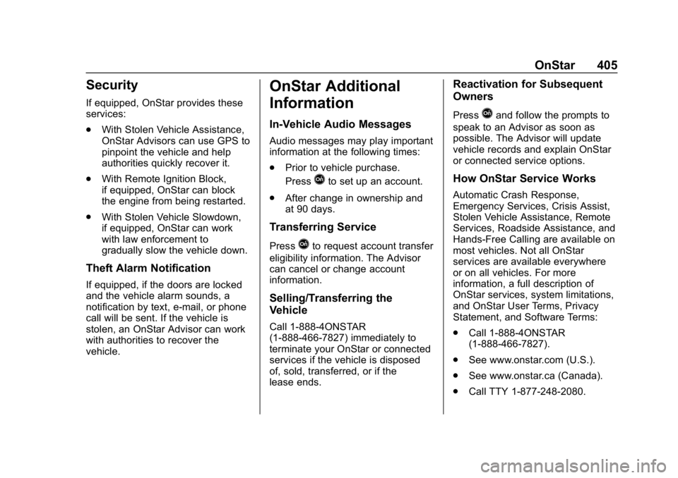 CHEVROLET TRAVERSE 2019 Owners Manual Chevrolet Traverse Owner Manual (GMNA-Localizing-U.S./Canada/Mexico-
12146157) - 2019 - CRC - 11/1/18
OnStar 405
Security
If equipped, OnStar provides these
services:
.With Stolen Vehicle Assistance,
CHEVROLET TRAVERSE 2019 Owners Manual Chevrolet Traverse Owner Manual (GMNA-Localizing-U.S./Canada/Mexico-
12146157) - 2019 - CRC - 11/1/18
OnStar 405
Security
If equipped, OnStar provides these
services:
.With Stolen Vehicle Assistance,