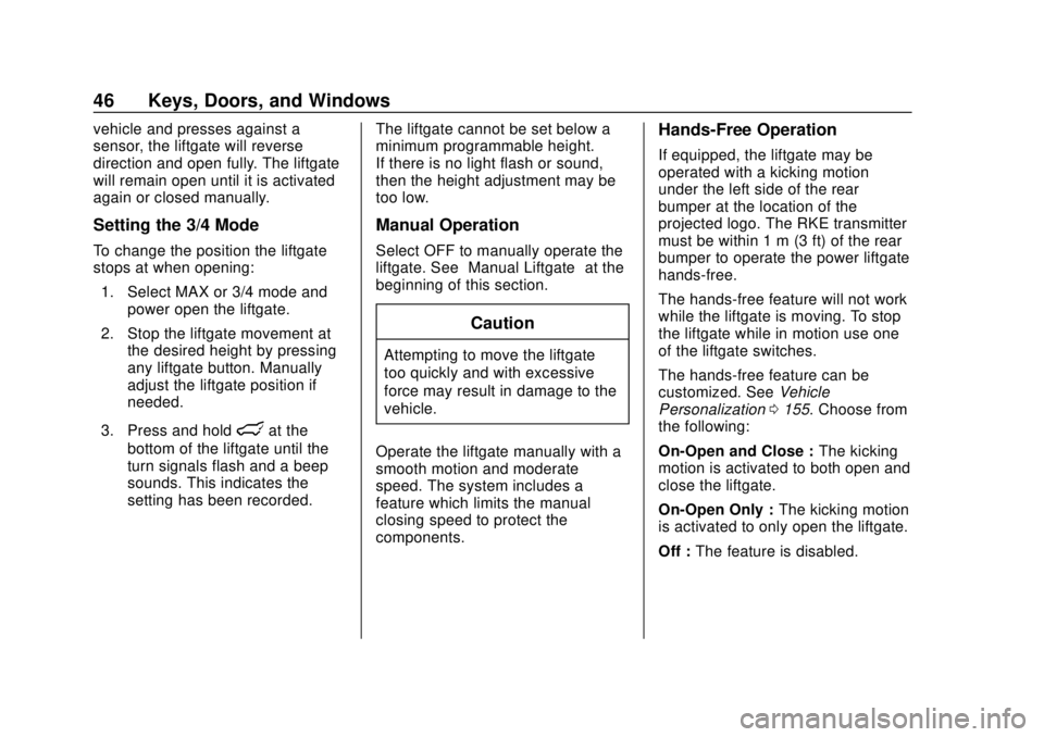 CHEVROLET TRAVERSE 2019  Owners Manual Chevrolet Traverse Owner Manual (GMNA-Localizing-U.S./Canada/Mexico-
12146157) - 2019 - CRC - 10/31/18
46 Keys, Doors, and Windows
vehicle and presses against a
sensor, the liftgate will reverse
direc