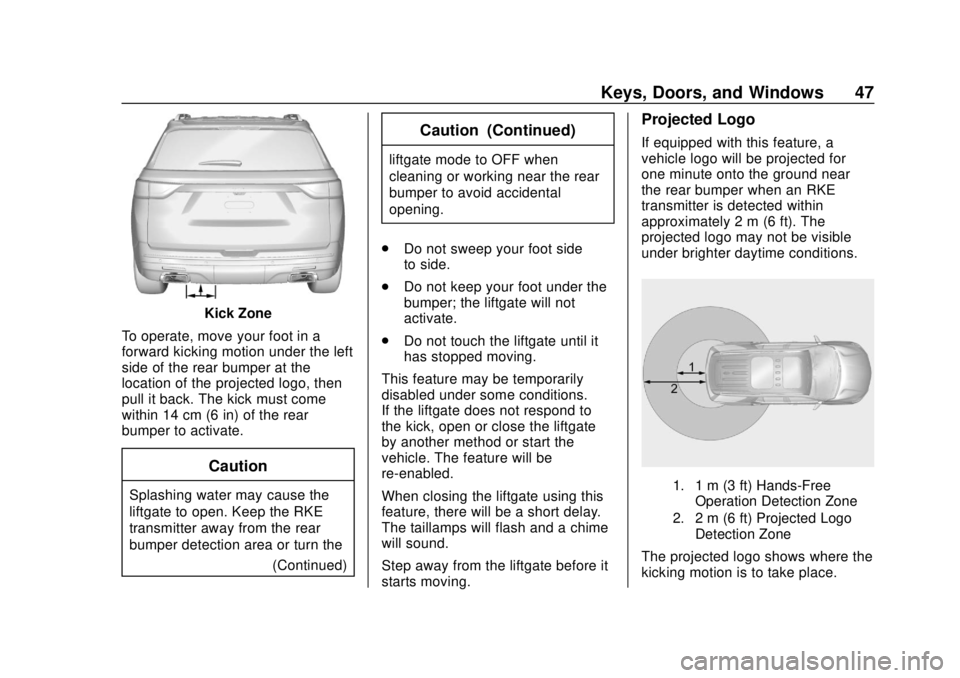 CHEVROLET TRAVERSE 2019 Service Manual Chevrolet Traverse Owner Manual (GMNA-Localizing-U.S./Canada/Mexico-
12146157) - 2019 - CRC - 10/31/18
Keys, Doors, and Windows 47
Kick Zone
To operate, move your foot in a
forward kicking motion unde CHEVROLET TRAVERSE 2019 Service Manual Chevrolet Traverse Owner Manual (GMNA-Localizing-U.S./Canada/Mexico-
12146157) - 2019 - CRC - 10/31/18
Keys, Doors, and Windows 47
Kick Zone
To operate, move your foot in a
forward kicking motion unde