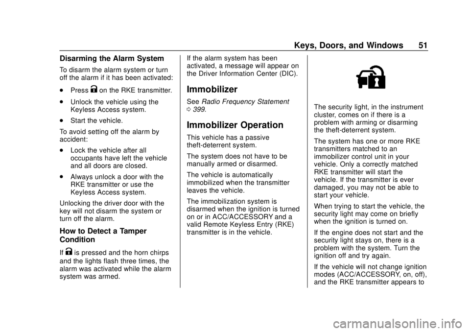 CHEVROLET TRAVERSE 2019  Owners Manual Chevrolet Traverse Owner Manual (GMNA-Localizing-U.S./Canada/Mexico-
12146157) - 2019 - CRC - 10/31/18
Keys, Doors, and Windows 51
Disarming the Alarm System
To disarm the alarm system or turn
off the