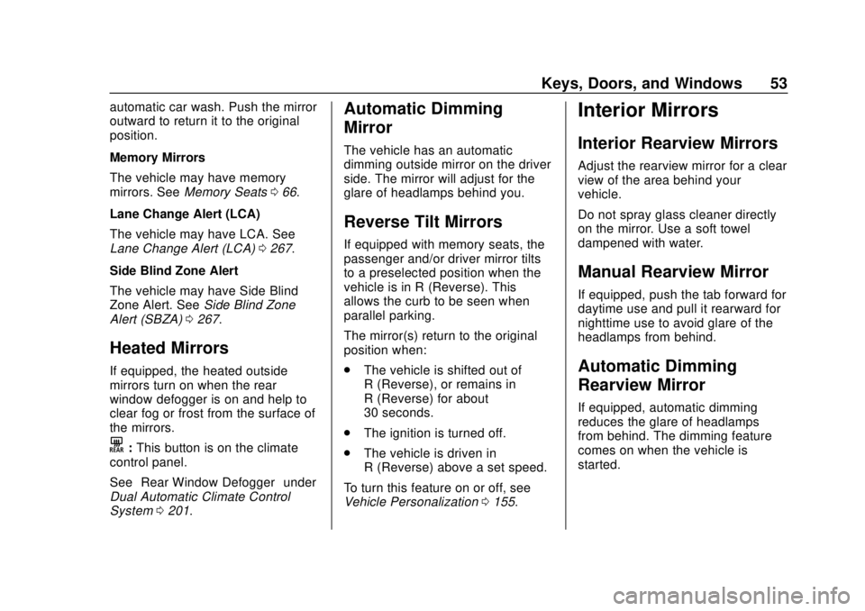 CHEVROLET TRAVERSE 2019 Owners Manual Chevrolet Traverse Owner Manual (GMNA-Localizing-U.S./Canada/Mexico-
12146157) - 2019 - CRC - 10/31/18
Keys, Doors, and Windows 53
automatic car wash. Push the mirror
outward to return it to the origi CHEVROLET TRAVERSE 2019 Owners Manual Chevrolet Traverse Owner Manual (GMNA-Localizing-U.S./Canada/Mexico-
12146157) - 2019 - CRC - 10/31/18
Keys, Doors, and Windows 53
automatic car wash. Push the mirror
outward to return it to the origi