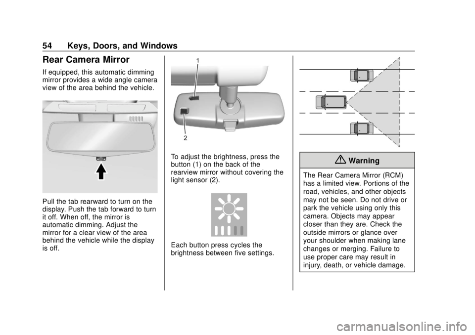 CHEVROLET TRAVERSE 2019 Owners Manual Chevrolet Traverse Owner Manual (GMNA-Localizing-U.S./Canada/Mexico-
12146157) - 2019 - CRC - 10/31/18
54 Keys, Doors, and Windows
Rear Camera Mirror
If equipped, this automatic dimming
mirror provide CHEVROLET TRAVERSE 2019 Owners Manual Chevrolet Traverse Owner Manual (GMNA-Localizing-U.S./Canada/Mexico-
12146157) - 2019 - CRC - 10/31/18
54 Keys, Doors, and Windows
Rear Camera Mirror
If equipped, this automatic dimming
mirror provide