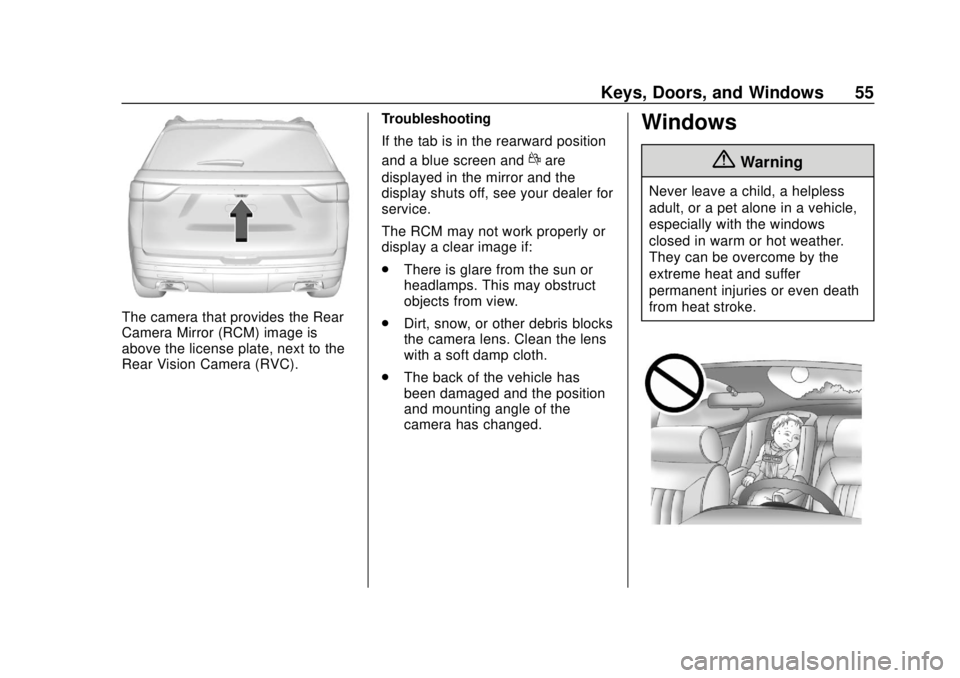 CHEVROLET TRAVERSE 2019  Owners Manual Chevrolet Traverse Owner Manual (GMNA-Localizing-U.S./Canada/Mexico-
12146157) - 2019 - CRC - 10/31/18
Keys, Doors, and Windows 55
The camera that provides the Rear
Camera Mirror (RCM) image is
above 