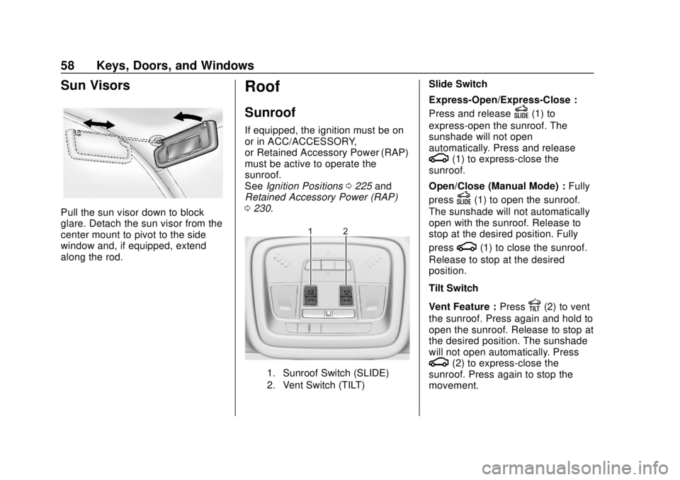 CHEVROLET TRAVERSE 2019 Workshop Manual Chevrolet Traverse Owner Manual (GMNA-Localizing-U.S./Canada/Mexico-
12146157) - 2019 - CRC - 10/31/18
58 Keys, Doors, and Windows
Sun Visors
Pull the sun visor down to block
glare. Detach the sun vis CHEVROLET TRAVERSE 2019 Workshop Manual Chevrolet Traverse Owner Manual (GMNA-Localizing-U.S./Canada/Mexico-
12146157) - 2019 - CRC - 10/31/18
58 Keys, Doors, and Windows
Sun Visors
Pull the sun visor down to block
glare. Detach the sun vis
