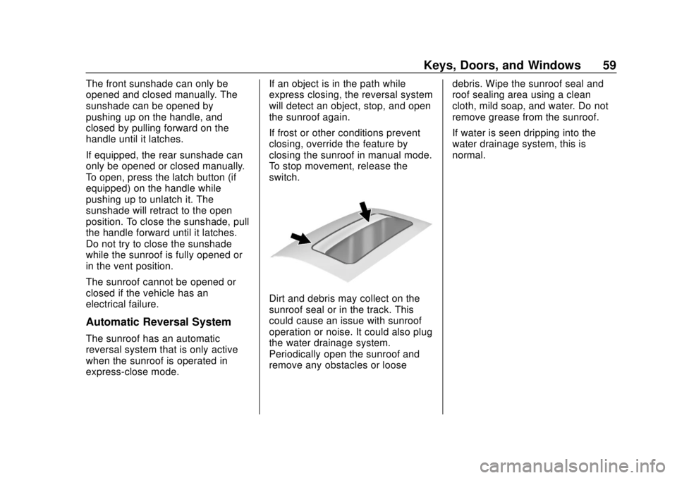 CHEVROLET TRAVERSE 2019  Owners Manual Chevrolet Traverse Owner Manual (GMNA-Localizing-U.S./Canada/Mexico-
12146157) - 2019 - CRC - 10/31/18
Keys, Doors, and Windows 59
The front sunshade can only be
opened and closed manually. The
sunsha