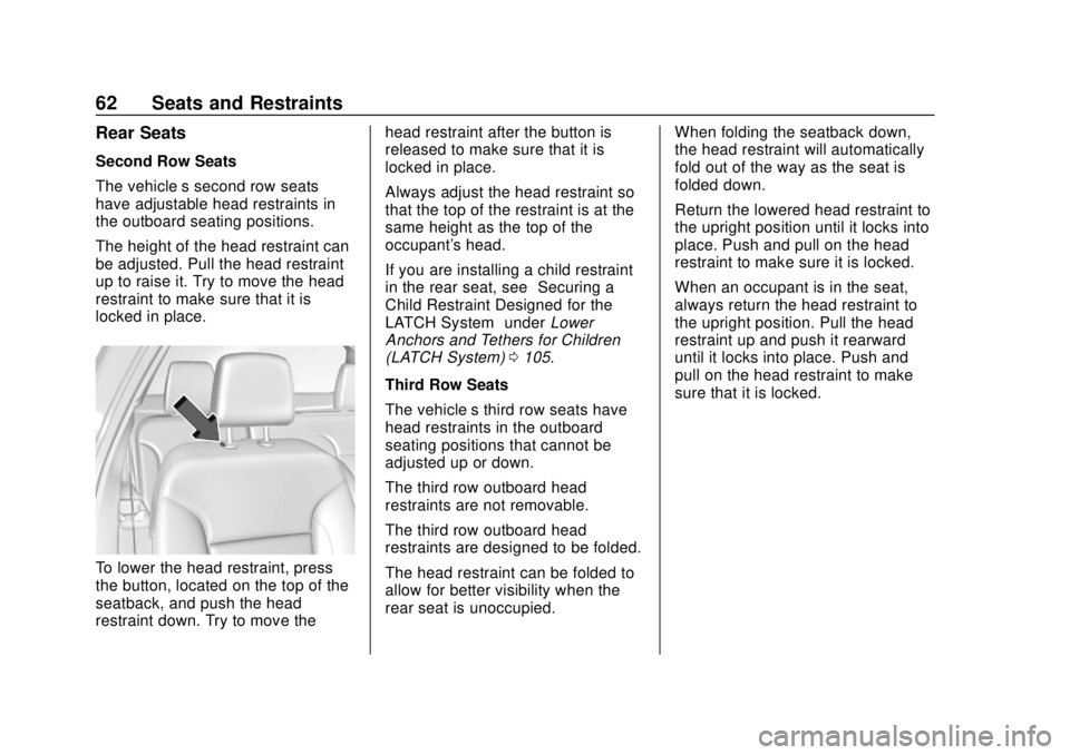 CHEVROLET TRAVERSE 2019 Repair Manual Chevrolet Traverse Owner Manual (GMNA-Localizing-U.S./Canada/Mexico-
12146157) - 2019 - CRC - 10/31/18
62 Seats and Restraints
Rear Seats
Second Row Seats
The vehicle’s second row seats
have adjusta CHEVROLET TRAVERSE 2019 Repair Manual Chevrolet Traverse Owner Manual (GMNA-Localizing-U.S./Canada/Mexico-
12146157) - 2019 - CRC - 10/31/18
62 Seats and Restraints
Rear Seats
Second Row Seats
The vehicle’s second row seats
have adjusta