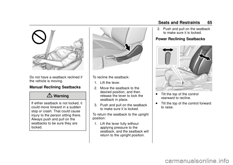 CHEVROLET TRAVERSE 2019 Repair Manual Chevrolet Traverse Owner Manual (GMNA-Localizing-U.S./Canada/Mexico-
12146157) - 2019 - CRC - 10/31/18
Seats and Restraints 65
Do not have a seatback reclined if
the vehicle is moving.
Manual Reclinin CHEVROLET TRAVERSE 2019 Repair Manual Chevrolet Traverse Owner Manual (GMNA-Localizing-U.S./Canada/Mexico-
12146157) - 2019 - CRC - 10/31/18
Seats and Restraints 65
Do not have a seatback reclined if
the vehicle is moving.
Manual Reclinin