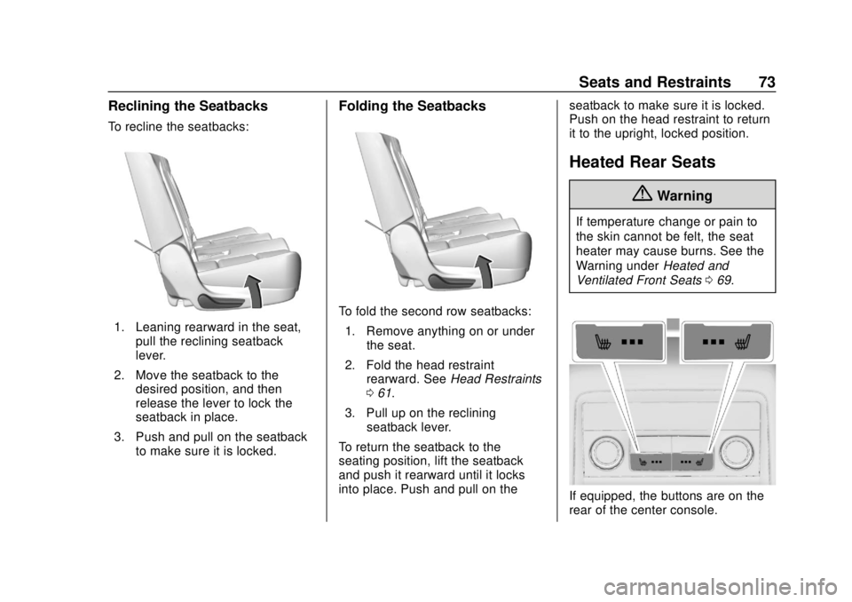 CHEVROLET TRAVERSE 2019  Owners Manual Chevrolet Traverse Owner Manual (GMNA-Localizing-U.S./Canada/Mexico-
12146157) - 2019 - CRC - 10/31/18
Seats and Restraints 73
Reclining the Seatbacks
To recline the seatbacks:
1. Leaning rearward in 