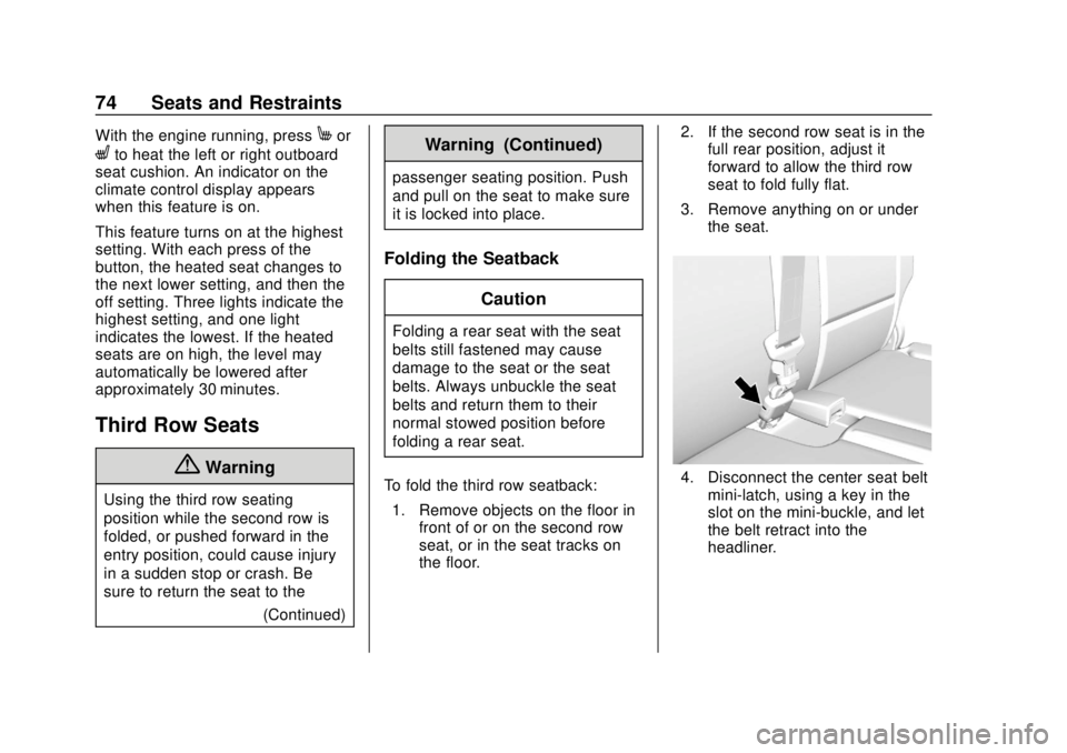 CHEVROLET TRAVERSE 2019  Owners Manual Chevrolet Traverse Owner Manual (GMNA-Localizing-U.S./Canada/Mexico-
12146157) - 2019 - CRC - 10/31/18
74 Seats and Restraints
With the engine running, pressMor
Lto heat the left or right outboard
sea