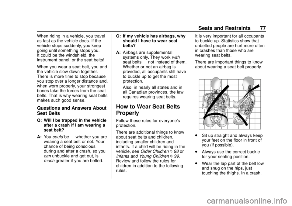 CHEVROLET TRAVERSE 2019  Owners Manual Chevrolet Traverse Owner Manual (GMNA-Localizing-U.S./Canada/Mexico-
12146157) - 2019 - CRC - 10/31/18
Seats and Restraints 77
When riding in a vehicle, you travel
as fast as the vehicle does. If the
