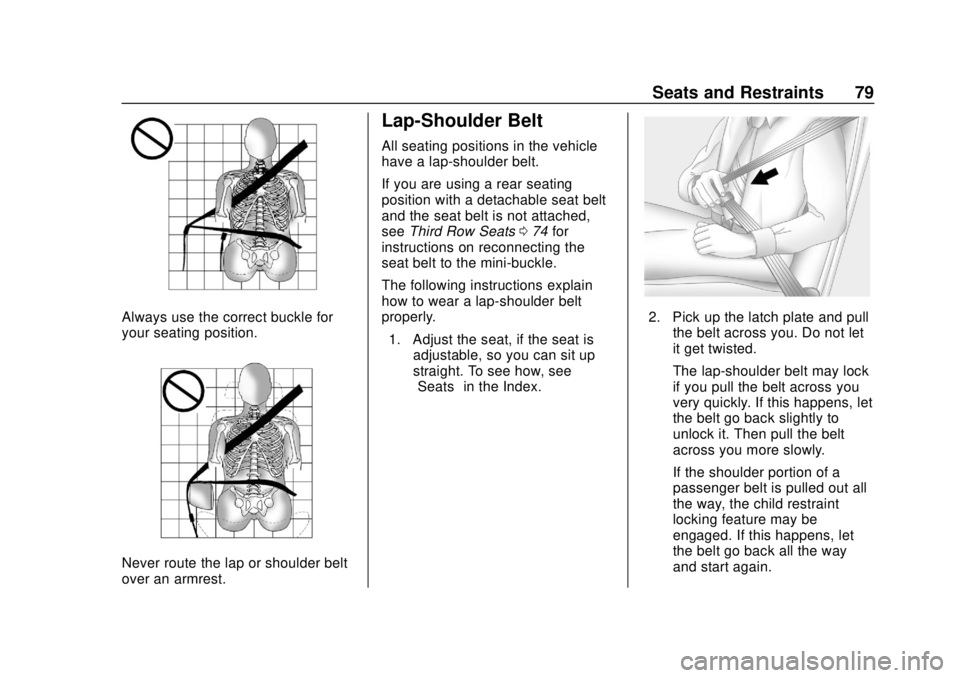 CHEVROLET TRAVERSE 2019  Owners Manual Chevrolet Traverse Owner Manual (GMNA-Localizing-U.S./Canada/Mexico-
12146157) - 2019 - CRC - 10/31/18
Seats and Restraints 79
Always use the correct buckle for
your seating position.
Never route the 