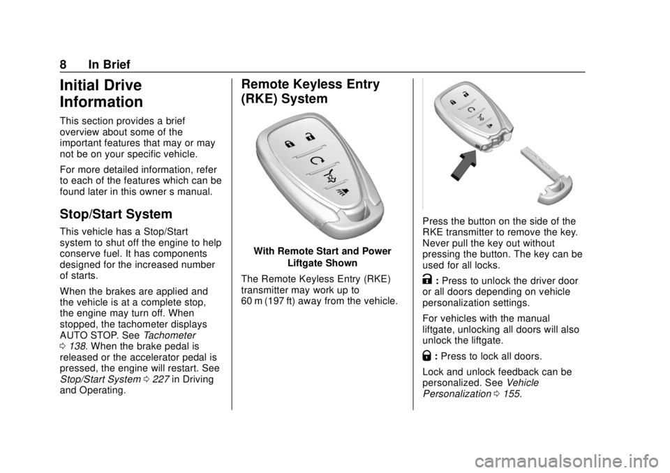 CHEVROLET TRAVERSE 2019 Owners Manual Chevrolet Traverse Owner Manual (GMNA-Localizing-U.S./Canada/Mexico-
12146157) - 2019 - CRC - 10/31/18
8 In Brief
Initial Drive
Information
This section provides a brief
overview about some of the
imp CHEVROLET TRAVERSE 2019 Owners Manual Chevrolet Traverse Owner Manual (GMNA-Localizing-U.S./Canada/Mexico-
12146157) - 2019 - CRC - 10/31/18
8 In Brief
Initial Drive
Information
This section provides a brief
overview about some of the
imp