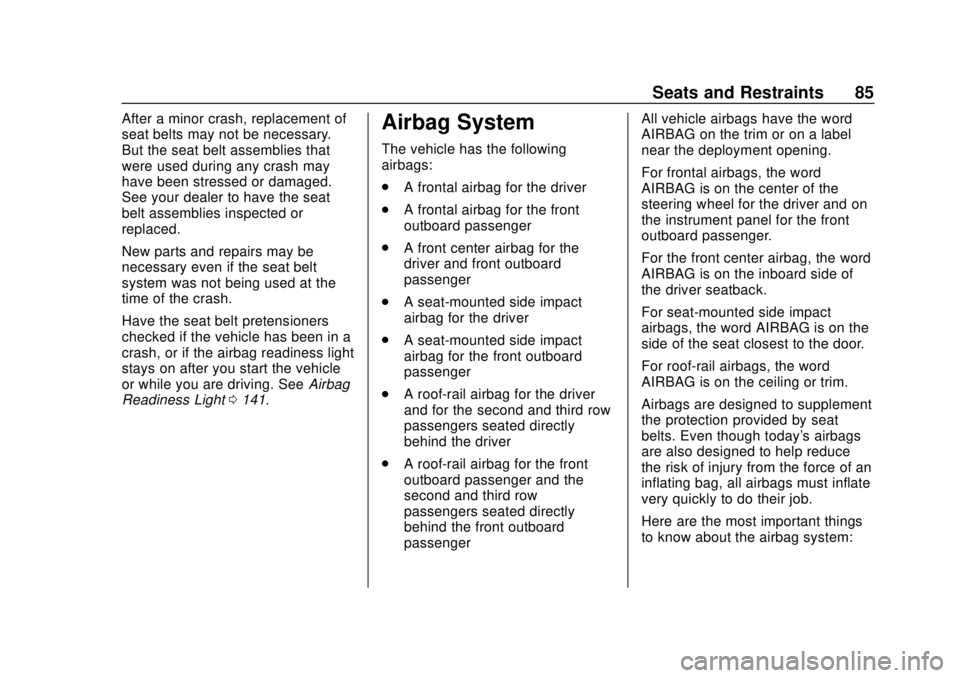 CHEVROLET TRAVERSE 2019  Owners Manual Chevrolet Traverse Owner Manual (GMNA-Localizing-U.S./Canada/Mexico-
12146157) - 2019 - CRC - 10/31/18
Seats and Restraints 85
After a minor crash, replacement of
seat belts may not be necessary.
But 
