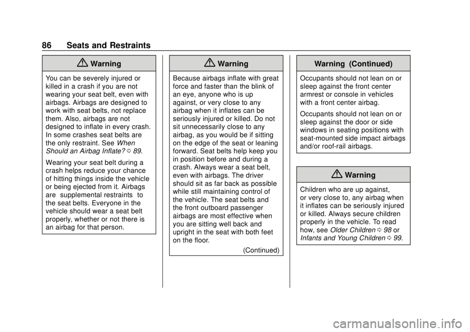 CHEVROLET TRAVERSE 2019  Owners Manual Chevrolet Traverse Owner Manual (GMNA-Localizing-U.S./Canada/Mexico-
12146157) - 2019 - CRC - 10/31/18
86 Seats and Restraints
{Warning
You can be severely injured or
killed in a crash if you are not
