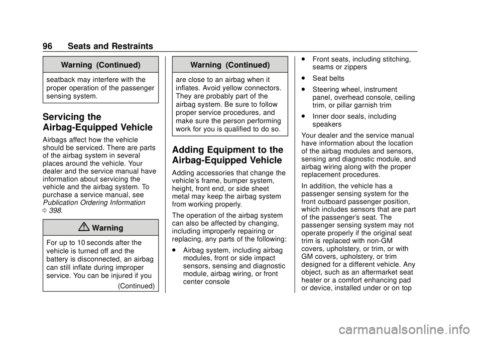 CHEVROLET TRAVERSE 2019  Owners Manual Chevrolet Traverse Owner Manual (GMNA-Localizing-U.S./Canada/Mexico-
12146157) - 2019 - CRC - 10/31/18
96 Seats and Restraints
Warning (Continued)
seatback may interfere with the
proper operation of t