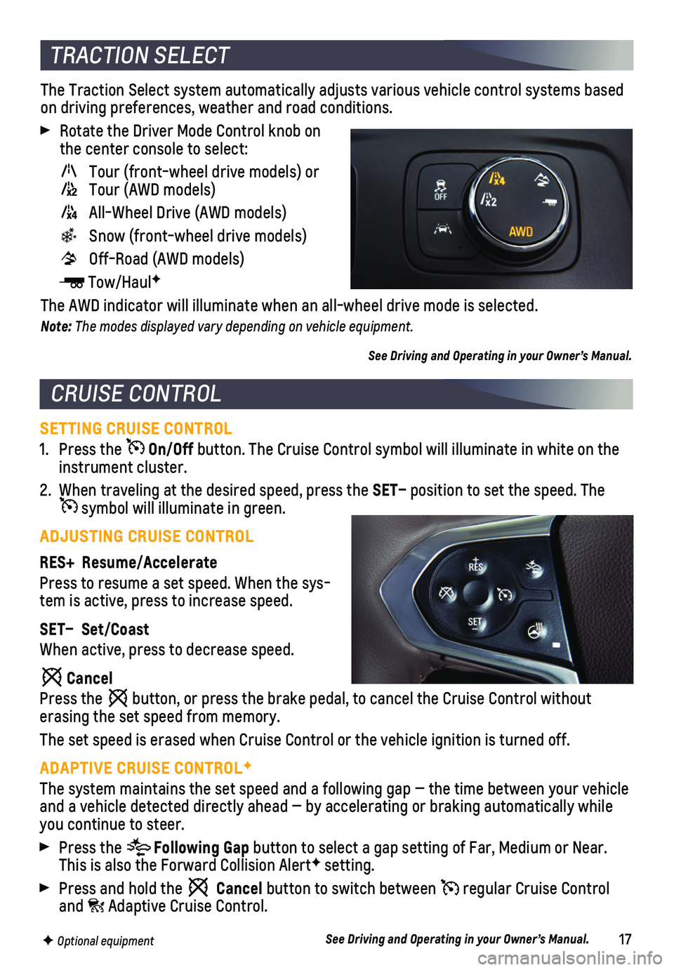 CHEVROLET TRAVERSE 2019  Get To Know Guide 17F Optional equipment
SETTING CRUISE CONTROL
1. Press the  On/Off button. The Cruise Control symbol will illuminate in white on the instrument cluster.
2. When traveling at the desired speed, press t