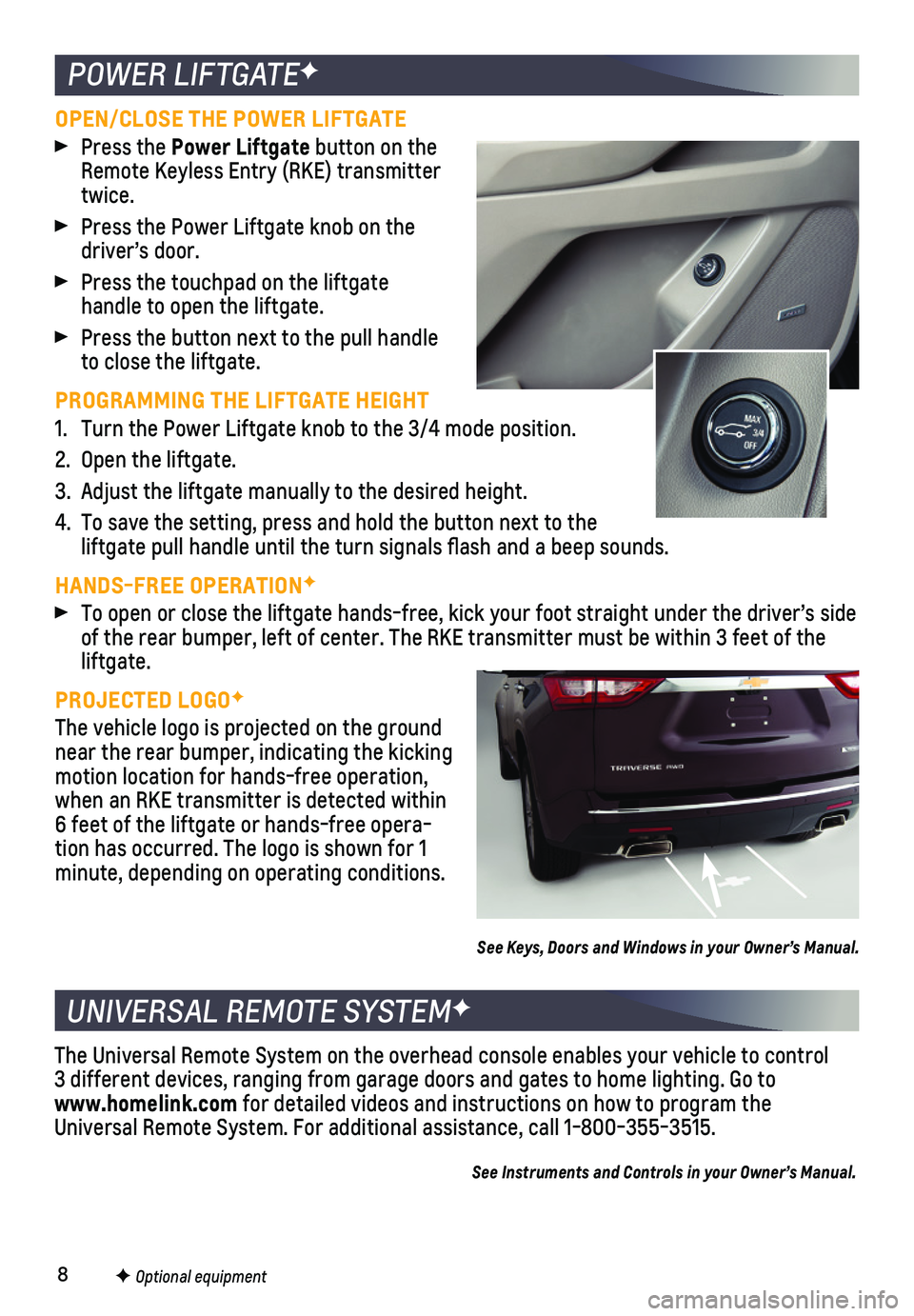 CHEVROLET TRAVERSE 2019  Get To Know Guide 8
UNIVERSAL REMOTE SYSTEMF
The Universal Remote System on the overhead console enables your vehicle\
 to control  3 different devices, ranging from garage doors and gates to home lightin\
g. Go to  ww