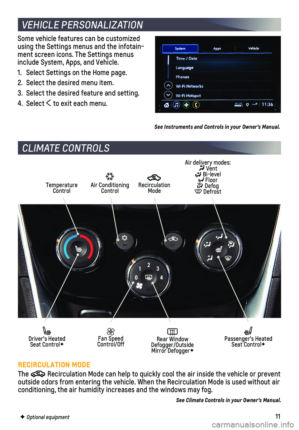 CHEVROLET TRAX 2019 Get To Know Guide 11F Optional equipment
Some vehicle features can be customized using the Settings menus and the infotain-ment screen icons. The Settings menus include System, Apps, and Vehicle.
1. Select Settings on CHEVROLET TRAX 2019 Get To Know Guide 11F Optional equipment
Some vehicle features can be customized using the Settings menus and the infotain-ment screen icons. The Settings menus include System, Apps, and Vehicle.
1. Select Settings on