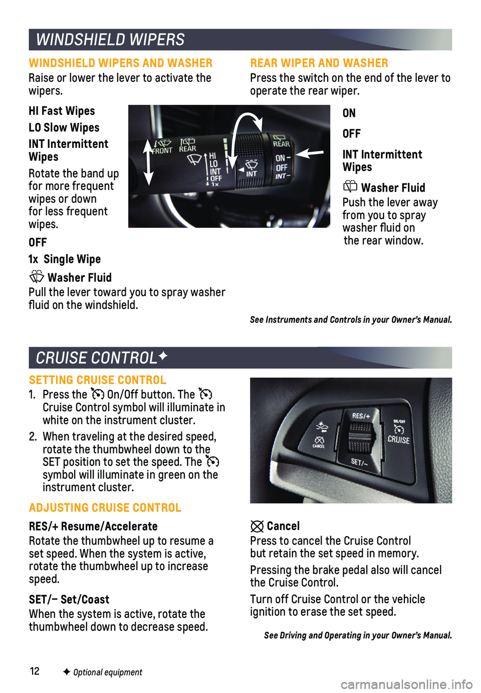 CHEVROLET TRAX 2019 Get To Know Guide 12F Optional equipment
CRUISE CONTROLF
Cancel
Press to cancel the Cruise Control but retain the set speed in memory.
Pressing the brake pedal also will cancel the Cruise Control.
Turn off Cruise Con CHEVROLET TRAX 2019 Get To Know Guide 12F Optional equipment
CRUISE CONTROLF
Cancel
Press to cancel the Cruise Control but retain the set speed in memory.
Pressing the brake pedal also will cancel the Cruise Control.
Turn off Cruise Con