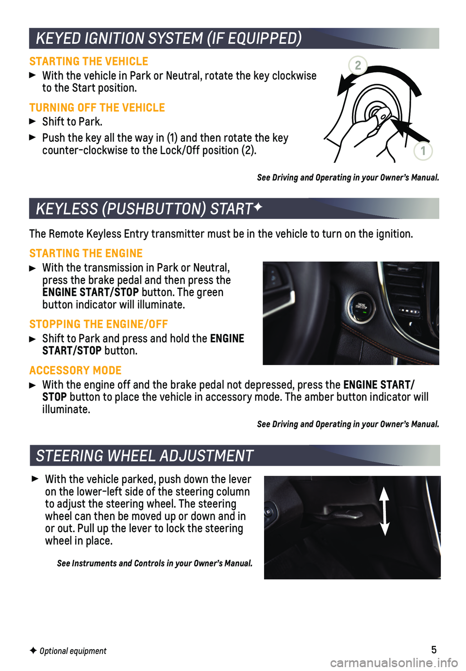CHEVROLET TRAX 2019  Get To Know Guide 5
 With the vehicle parked, push down the lever on the lower-left side of the steering   column to adjust the steering wheel. The steering wheel can then be moved up or down and in or out. Pull up the