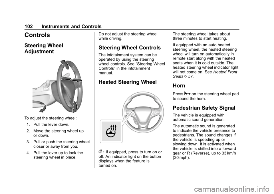 CHEVROLET VOLT 2019 Owners Manual Chevrolet VOLT Owner Manual (GMNA-Localizing-U.S./Canada/Mexico-
12163007) - 2019 - CRC - 11/5/18
102 Instruments and Controls
Controls
Steering Wheel
Adjustment
To adjust the steering wheel:1. Pull t CHEVROLET VOLT 2019 Owners Manual Chevrolet VOLT Owner Manual (GMNA-Localizing-U.S./Canada/Mexico-
12163007) - 2019 - CRC - 11/5/18
102 Instruments and Controls
Controls
Steering Wheel
Adjustment
To adjust the steering wheel:1. Pull t