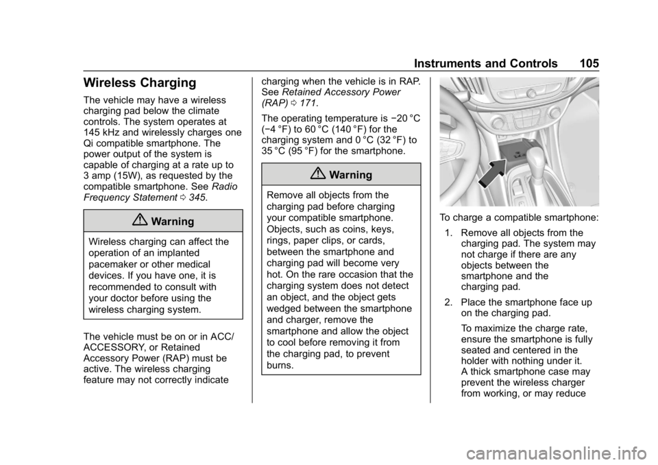 CHEVROLET VOLT 2019 Owners Manual Chevrolet VOLT Owner Manual (GMNA-Localizing-U.S./Canada/Mexico-
12163007) - 2019 - CRC - 11/5/18
Instruments and Controls 105
Wireless Charging
The vehicle may have a wireless
charging pad below the CHEVROLET VOLT 2019 Owners Manual Chevrolet VOLT Owner Manual (GMNA-Localizing-U.S./Canada/Mexico-
12163007) - 2019 - CRC - 11/5/18
Instruments and Controls 105
Wireless Charging
The vehicle may have a wireless
charging pad below the
