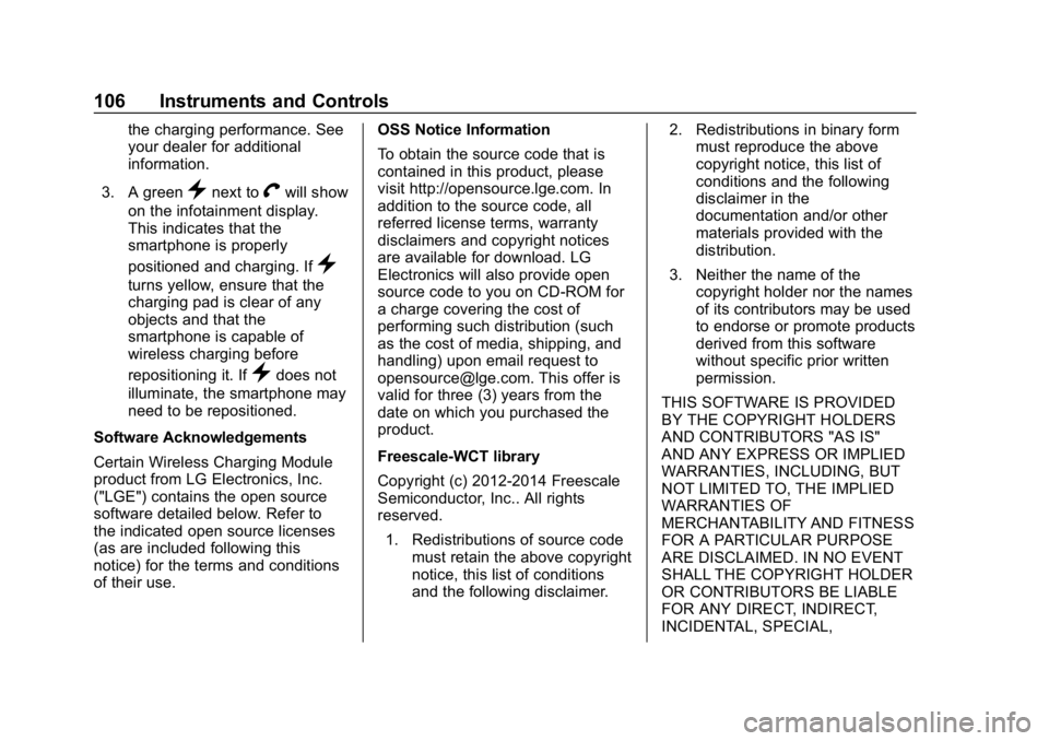 CHEVROLET VOLT 2019 Owners Manual Chevrolet VOLT Owner Manual (GMNA-Localizing-U.S./Canada/Mexico-
12163007) - 2019 - CRC - 11/5/18
106 Instruments and Controls
the charging performance. See
your dealer for additional
information.
3. CHEVROLET VOLT 2019 Owners Manual Chevrolet VOLT Owner Manual (GMNA-Localizing-U.S./Canada/Mexico-
12163007) - 2019 - CRC - 11/5/18
106 Instruments and Controls
the charging performance. See
your dealer for additional
information.
3.