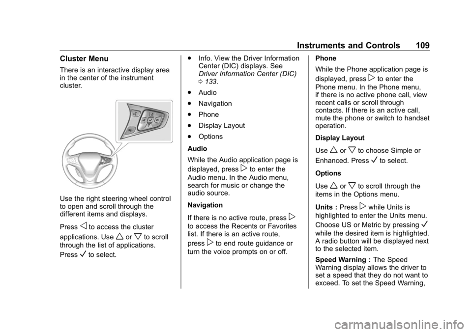 CHEVROLET VOLT 2019 Owners Manual Chevrolet VOLT Owner Manual (GMNA-Localizing-U.S./Canada/Mexico-
12163007) - 2019 - CRC - 11/5/18
Instruments and Controls 109
Cluster Menu
There is an interactive display area
in the center of the in CHEVROLET VOLT 2019 Owners Manual Chevrolet VOLT Owner Manual (GMNA-Localizing-U.S./Canada/Mexico-
12163007) - 2019 - CRC - 11/5/18
Instruments and Controls 109
Cluster Menu
There is an interactive display area
in the center of the in