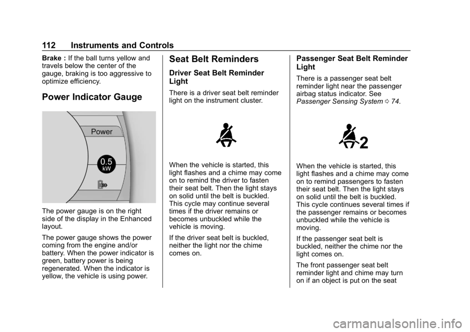 CHEVROLET VOLT 2019 Owners Manual Chevrolet VOLT Owner Manual (GMNA-Localizing-U.S./Canada/Mexico-
12163007) - 2019 - CRC - 11/5/18
112 Instruments and Controls
Brake :If the ball turns yellow and
travels below the center of the
gauge CHEVROLET VOLT 2019 Owners Manual Chevrolet VOLT Owner Manual (GMNA-Localizing-U.S./Canada/Mexico-
12163007) - 2019 - CRC - 11/5/18
112 Instruments and Controls
Brake :If the ball turns yellow and
travels below the center of the
gauge