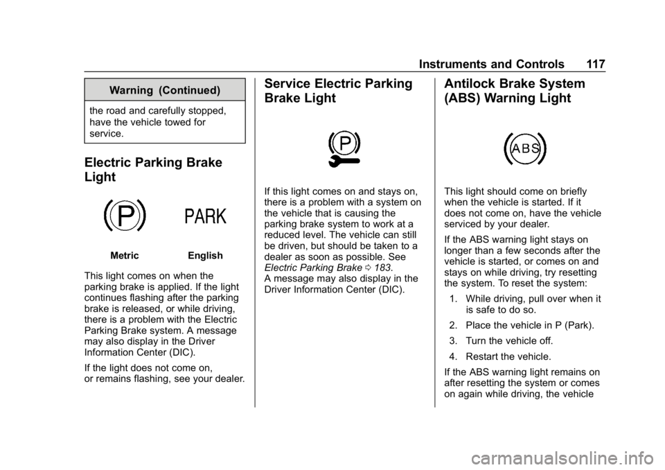 CHEVROLET VOLT 2019 Owners Manual Chevrolet VOLT Owner Manual (GMNA-Localizing-U.S./Canada/Mexico-
12163007) - 2019 - CRC - 11/5/18
Instruments and Controls 117
Warning (Continued)
the road and carefully stopped,
have the vehicle towe CHEVROLET VOLT 2019 Owners Manual Chevrolet VOLT Owner Manual (GMNA-Localizing-U.S./Canada/Mexico-
12163007) - 2019 - CRC - 11/5/18
Instruments and Controls 117
Warning (Continued)
the road and carefully stopped,
have the vehicle towe