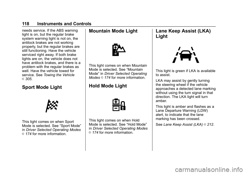 CHEVROLET VOLT 2019 Owners Manual Chevrolet VOLT Owner Manual (GMNA-Localizing-U.S./Canada/Mexico-
12163007) - 2019 - CRC - 11/5/18
118 Instruments and Controls
needs service. If the ABS warning
light is on, but the regular brake
syst CHEVROLET VOLT 2019 Owners Manual Chevrolet VOLT Owner Manual (GMNA-Localizing-U.S./Canada/Mexico-
12163007) - 2019 - CRC - 11/5/18
118 Instruments and Controls
needs service. If the ABS warning
light is on, but the regular brake
syst