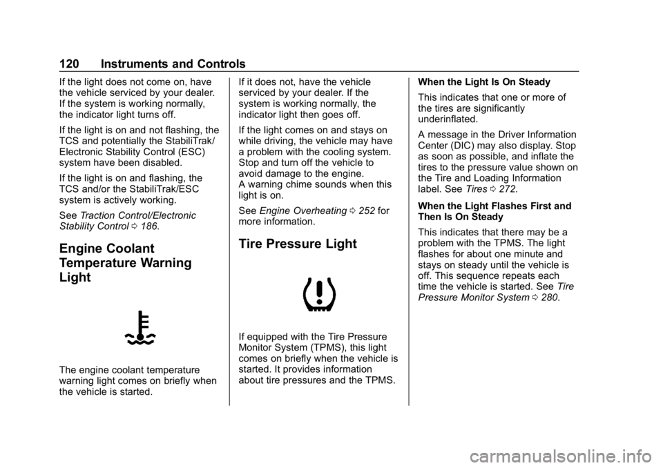 CHEVROLET VOLT 2019  Owners Manual Chevrolet VOLT Owner Manual (GMNA-Localizing-U.S./Canada/Mexico-
12163007) - 2019 - CRC - 11/5/18
120 Instruments and Controls
If the light does not come on, have
the vehicle serviced by your dealer.
