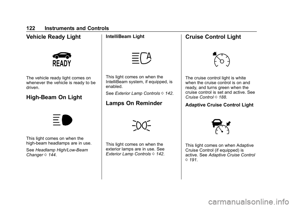 CHEVROLET VOLT 2019 Owners Manual Chevrolet VOLT Owner Manual (GMNA-Localizing-U.S./Canada/Mexico-
12163007) - 2019 - CRC - 11/5/18
122 Instruments and Controls
Vehicle Ready Light
The vehicle ready light comes on
whenever the vehicle CHEVROLET VOLT 2019 Owners Manual Chevrolet VOLT Owner Manual (GMNA-Localizing-U.S./Canada/Mexico-
12163007) - 2019 - CRC - 11/5/18
122 Instruments and Controls
Vehicle Ready Light
The vehicle ready light comes on
whenever the vehicle