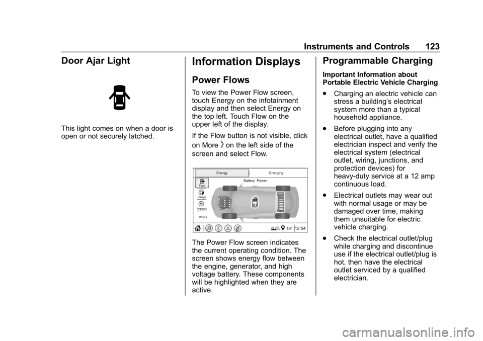 CHEVROLET VOLT 2019  Owners Manual Chevrolet VOLT Owner Manual (GMNA-Localizing-U.S./Canada/Mexico-
12163007) - 2019 - CRC - 11/5/18
Instruments and Controls 123
Door Ajar Light
This light comes on when a door is
open or not securely l