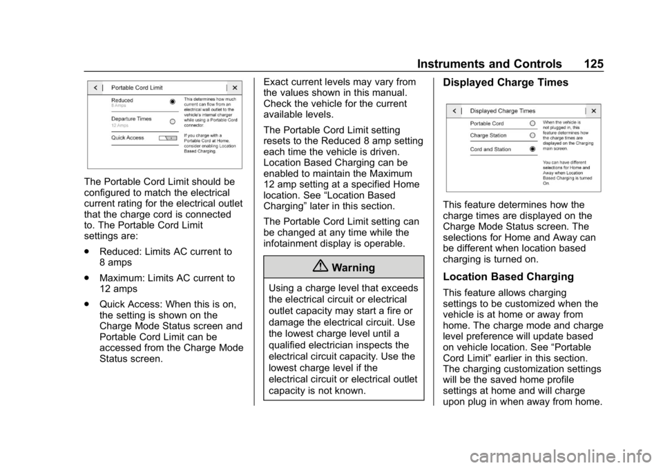 CHEVROLET VOLT 2019 Owners Manual Chevrolet VOLT Owner Manual (GMNA-Localizing-U.S./Canada/Mexico-
12163007) - 2019 - CRC - 11/5/18
Instruments and Controls 125
The Portable Cord Limit should be
configured to match the electrical
curr CHEVROLET VOLT 2019 Owners Manual Chevrolet VOLT Owner Manual (GMNA-Localizing-U.S./Canada/Mexico-
12163007) - 2019 - CRC - 11/5/18
Instruments and Controls 125
The Portable Cord Limit should be
configured to match the electrical
curr